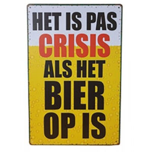'Het is pas crisis als het bier op is' reclamebord