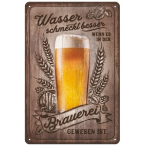 Wasser schmecht besser wenn es in der brauerei gewesen ist reclamebord